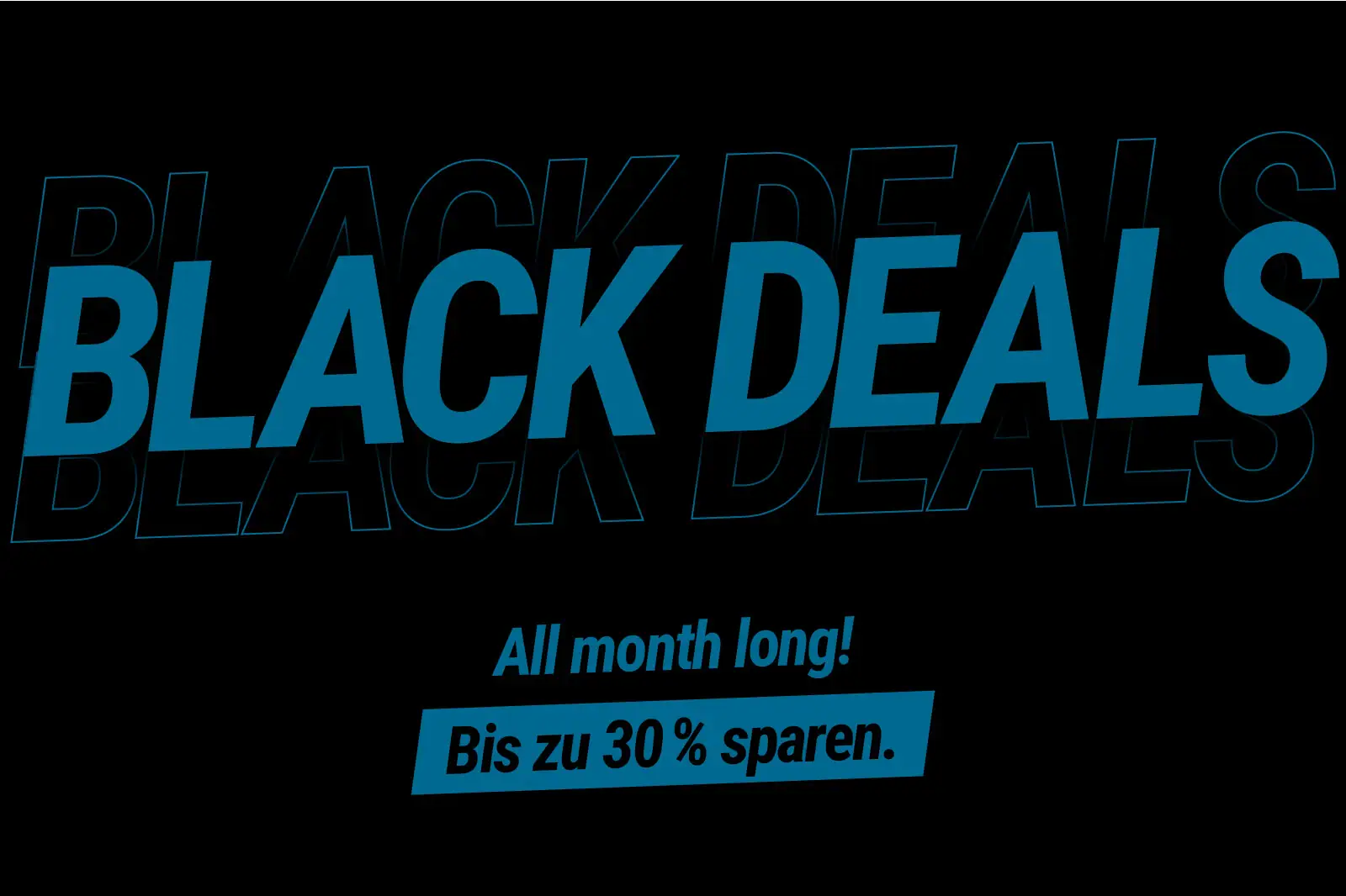 Eine Grafik auf der die Black Deals illustriert sind. Es steht All month long, bis zu 30 % sparen drauf.